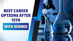Best Career Options After 12th with  Science