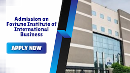 Admission on Fortune Institute of International Business