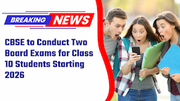 CBSE to Conduct Two Board Exams for Class 10 Students Starting 2026