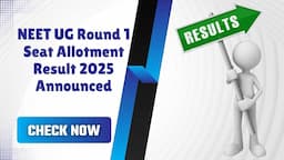 NEET UG Round 1 Seat Allotment Result 2025 Announced