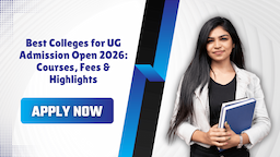 Best Colleges for UG Admission Open 2026: Courses, Fees & Highlights