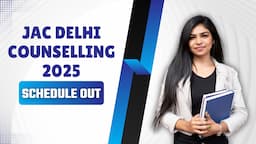 JAC Delhi 2025 Counselling Schedule: Full Information for B. Tech & B. Arch Candidates