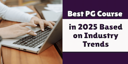 What is the Best PG Course in 2025 Based on Industry Trends?